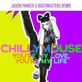 CHILLYMOUSE - YOU'RE MY LOVE, YOU'RE MY LIFE (JASON PARKER X BOOTMASTERS REMIX)